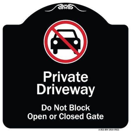 Signmission Designer Series-Private Driveway Don't Block Open Closed Gate W/ No Park, 18" x 18", BW-1818-9923 A-DES-BW-1818-9923